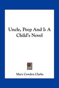 Cover image for Uncle, Peep and I: A Child's Novel