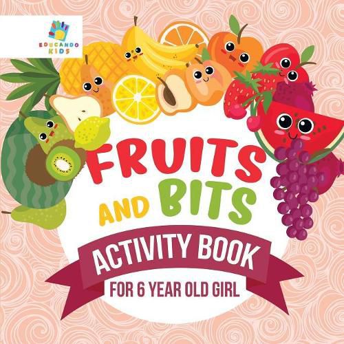 Fruits and Bits Activity Book for 6 Year Old Girl