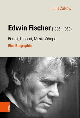 Cover image for Edwin Fischer (1886-1960) - Pianist, Dirigent, Musikpadagoge: Eine Biographie