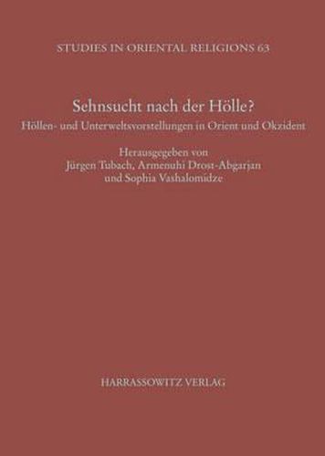Cover image for Sehnsucht Nach Der Holle?: Hollen- Und Unterweltsvorstellungen in Orient Und Okzident Beitrage Des Leucorea-Kolloquiums 2010