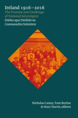 Ireland, 1916-2016: The promise and challenge of national sovereignty (Dochas agus Dushlan na Ceannasachta Naisiunta)