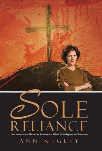 Cover image for Sole Reliance: Your Assurance to Truth and Security in a World of Ambiguity and Insecurity