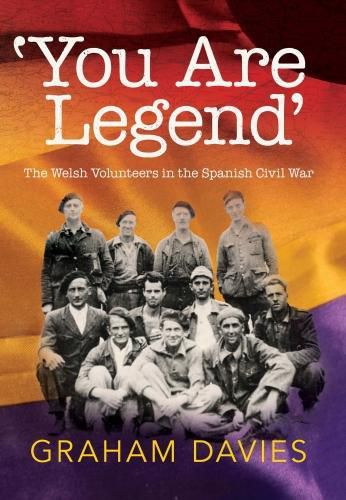 Cover image for 'You are Legend': The Welsh Volunteers in the Spanish Civil War