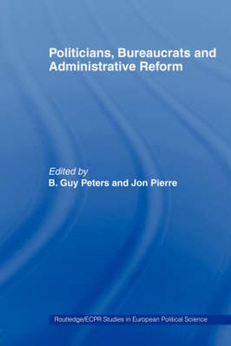 Cover image for Politicians, Bureaucrats and Administrative Reform