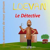 Cover image for Loevan le Detective: Les aventures de mon prenom