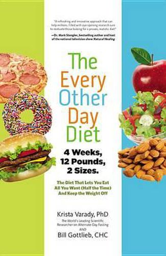 Cover image for The Every-Other-Day Diet: The Diet That Lets You Eat All You Want (Half the Time) and Keep the Weight Off