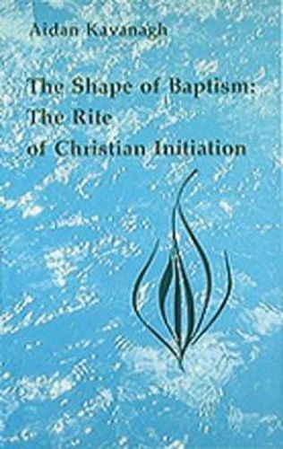 Cover image for The Shape of Baptism: The Rite of Christian Initiation