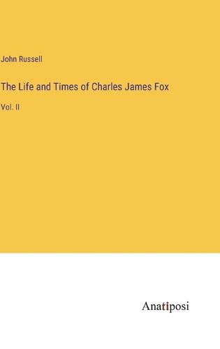 Cover image for The Life and Times of Charles James Fox