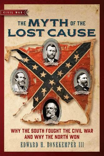 Cover image for The Myth of the Lost Cause: Why the South Fought the Civil War and Why the North Won