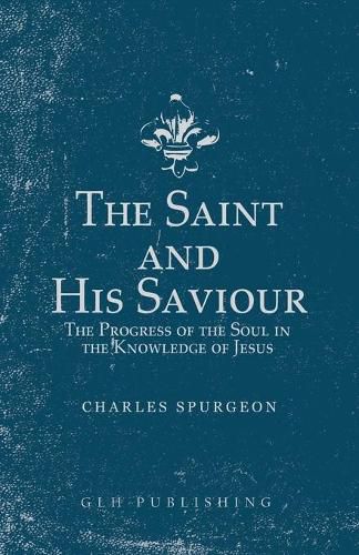 Cover image for The Saint and His Saviour: The Progress of the Soul in the Knowledge of Jesus