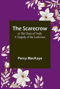 Cover image for The Scarecrow; or The Glass of Truth