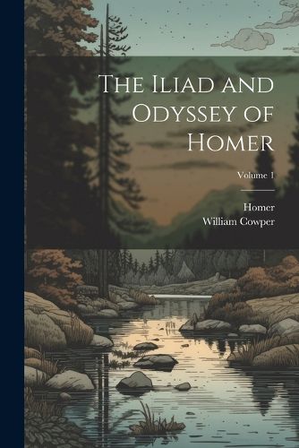 The Iliad and Odyssey of Homer; Volume 1