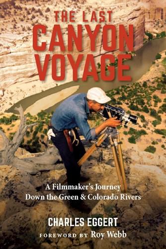 Cover image for The Last Canyon Voyage: A Filmmaker's Journey Down the Green and Colorado Rivers