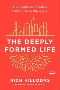 Cover image for The Deeply Formed Life: Five Transformative Values for a World Living on the Surface