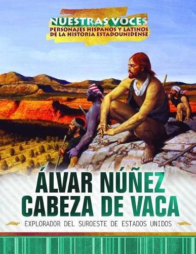 Alvar Nunez Cabeza de Vaca: Explorador del Suroeste de Estados Unidos (Explorer of the American Southwest)