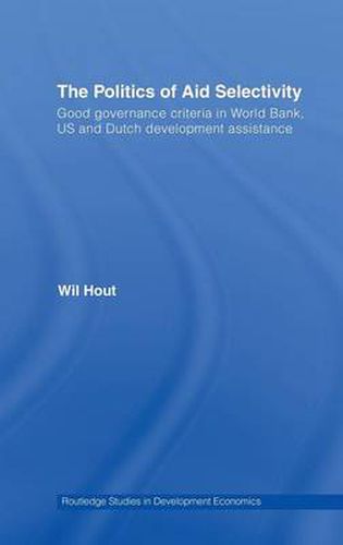 Cover image for The Politics of Aid Selectivity: Good Governance Criteria in World Bank, U.S. and Dutch Development Assistance