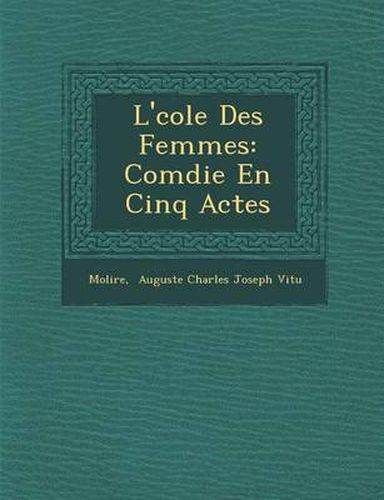 L' Cole Des Femmes: Com Die En Cinq Actes