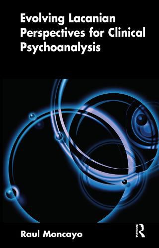 Cover image for Evolving Lacanian Perspectives for Clinical Psychoanalysis: On Narcissism, Sexuation, and the Phases of Analysis in Contemporary Culture