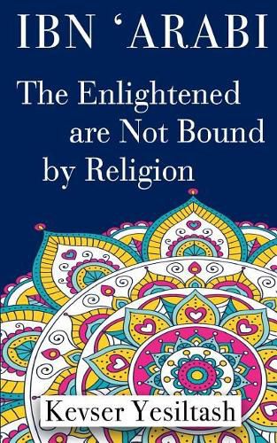 Ibn 'Arabi, The Enlightened are not bound by religion