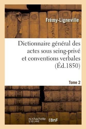 Cover image for Dictionnaire General Des Actes Sous Seing-Prive Et Conventions Verbales En Matiere Civile