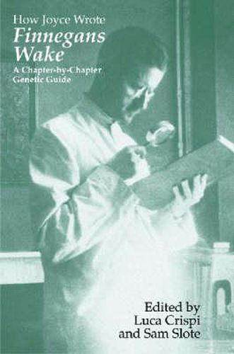 How Joyce Wrote  Finnegans Wake: A Chapter-by-chapter Genetic Guide