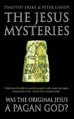 Cover image for The Jesus Mysteries: Was the 'Original Jesus' a Pagan God?