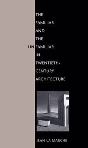 Cover image for The Familiar and the Unfamiliar in Twentieth-Century Architecture