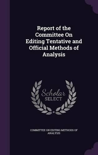 Cover image for Report of the Committee on Editing Tentative and Official Methods of Analysis