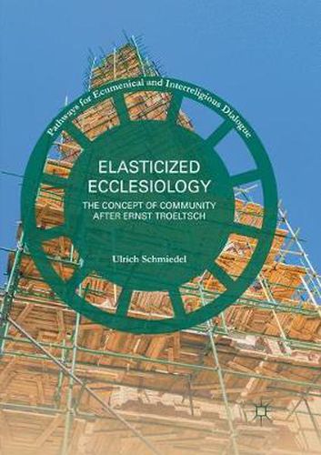 Cover image for Elasticized Ecclesiology: The Concept of Community after Ernst Troeltsch