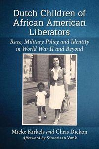 Cover image for Dutch Children of African American Liberators: Race, Military Policy and Identity in World War II and Beyond