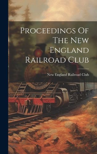 Cover image for Proceedings Of The New England Railroad Club