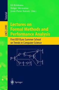 Cover image for Lectures on Formal Methods and Performance Analysis: First EEF/Euro Summer School on Trends in Computer Science Berg en Dal, The Netherlands, July 3-7, 2000. Revised Lectures