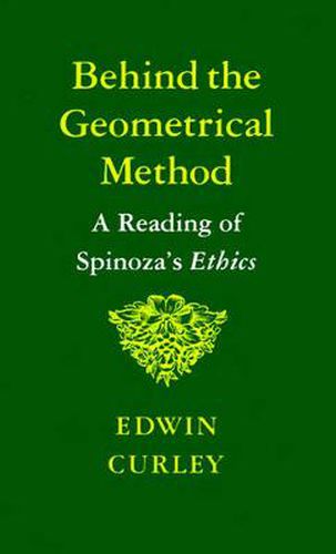 Cover image for Behind the Geometrical Method: A Reading of Spinoza's Ethics