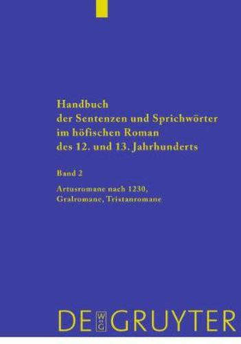 Handbuch der Sentenzen und Sprichwoerter im hoefischen Roman des 12. und 13. Jahrhunderts, Band 2, Artusromane nach 1230, Gralromane, Tristanromane