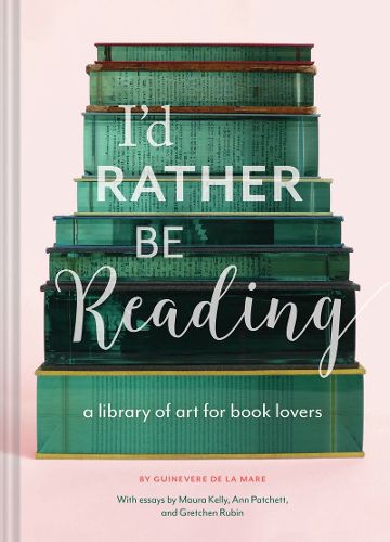 Cover image for I'd Rather Be Reading: A Library of Art for Book Lovers