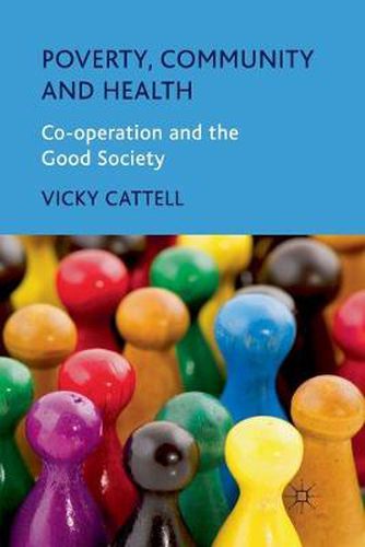 Cover image for Poverty, Community and Health: Co-operation and the Good Society