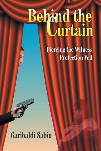 Cover image for Behind the Curtain: Piercing the Witness Protection Veil