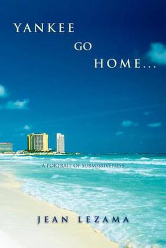 Cover image for Yankee Go Home: A Portrait of Submissiveness