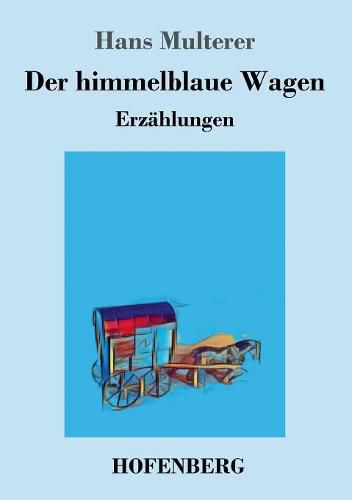 Der himmelblaue Wagen: Erzahlungen