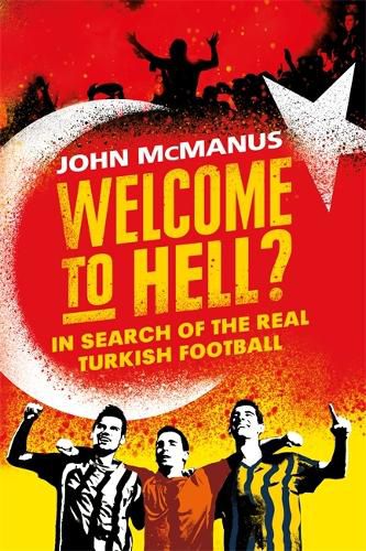 Cover image for Welcome to Hell?: In Search of the Real Turkish Football