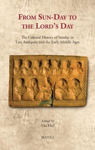 Cover image for From Sun-Day to the Lord's Day: The Cultural History of Sunday in Late Antiquity and the Early Middle Ages
