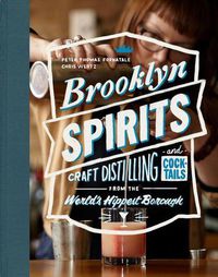 Cover image for Brooklyn Spirits: Craft Distilling and Cocktails From the World's Hippest Borough
