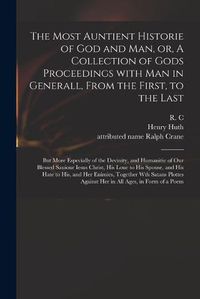 Cover image for The Most Auntient Historie of God and Man, or, A Collection of Gods Proceedings With Man in Generall, From the First, to the Last