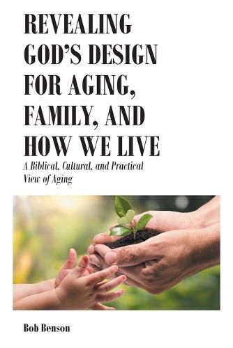 Cover image for Revealing God's Design for Aging, Family, and How We Live: A Biblical, Cultural, and Practical View of Aging