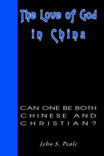 Cover image for The Love of God in China: Can One Be Both Chinese and Christian?