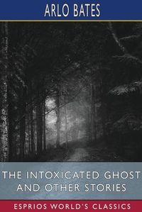 Cover image for The Intoxicated Ghost and Other Stories (Esprios Classics)