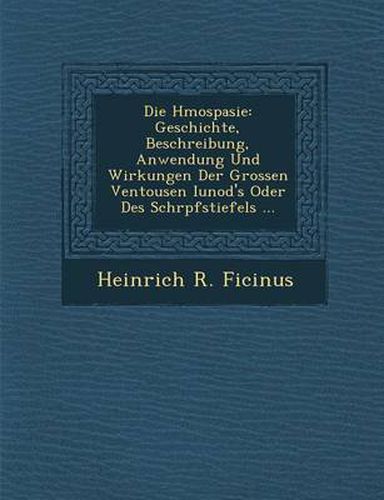 Cover image for Die H Mospasie: Geschichte, Beschreibung, Anwendung Und Wirkungen Der Grossen Ventousen Iunod's Oder Des Schr Pfstiefels ...