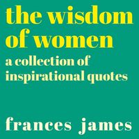 Cover image for The Wisdom of Women: A Collection of Inspirational Quotes