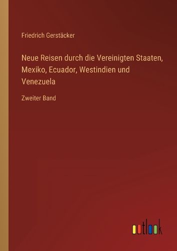 Cover image for Neue Reisen durch die Vereinigten Staaten, Mexiko, Ecuador, Westindien und Venezuela