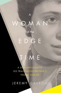 Cover image for A Woman on the Edge of Time: A Son Investigates His Trailblazing Mother's Young Suicide